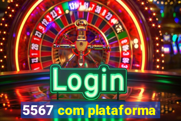 5567 com plataforma